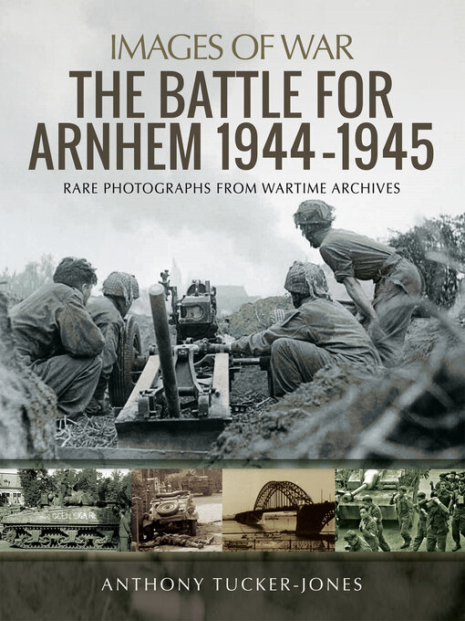 Title details for The Battle for Arnhem 1944–1945 by Anthony Tucker-Jones - Available